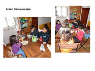 Depois fomos almoçar.
 