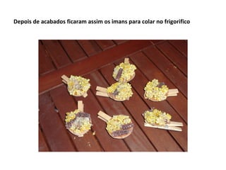 Depois de acabados ficaram assim os imans para colar no frigorifico
 