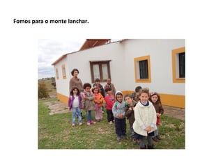 Fomos para o monte lanchar.
 