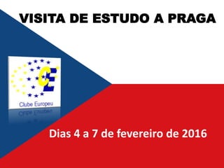 VISITA DE ESTUDO A PRAGA
Dias 4 a 7 de fevereiro de 2016
 