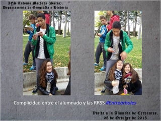 IES Antonio Machado (Soria).
Departamento de Geografía e Historia
Complicidad entre el alumnado y las RRSS #Entreárboles.
Visita a la Alameda de Cervantes.
08 de Octubre de 2015
 