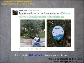 IES Antonio Machado (Soria).
Departamento de Geografía e Historia
Este tuit de @DaniCee5 tuvo la mayor difusión.
Visita a la Alameda de Cervantes.
08 de Octubre de 2015
 