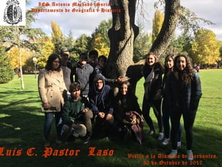 IES Antonio Machado (Soria).
Departamento de Geografía e Historia
Visita a la Alameda de Cervantes.
30 de Octubre de 2017
Luis C. Pastor Laso
 