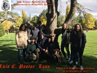 IES Antonio Machado (Soria).
Departamento de Geografía e Historia
Visita a la Alameda de Cervantes.
30 de Octubre de 2017
Luis C. Pastor Laso
 