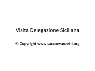 Visita Delegazione Siciliana

© Copyright www.saccoevanzetti.org
 