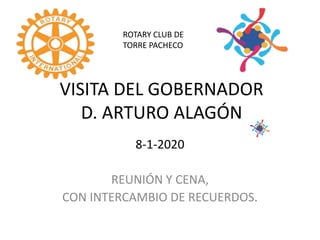 VISITA DEL GOBERNADOR
D. ARTURO ALAGÓN
8-1-2020
REUNIÓN Y CENA,
CON INTERCAMBIO DE RECUERDOS.
ROTARY CLUB DE
TORRE PACHECO
 