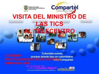 VISITA DEL MINISTRO DE LAS TICSAL TELECENTRO UT 2088001  INSTITUCION EDUCATIVA DISTRITAL  SIMON BOLIVAR  