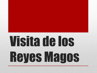 Visita de los
Reyes Magos
 