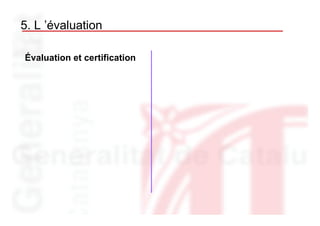 5. L ’évaluation

Évaluation et certification
 