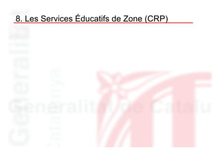 8. Les Services Éducatifs de Zone (CRP)
 