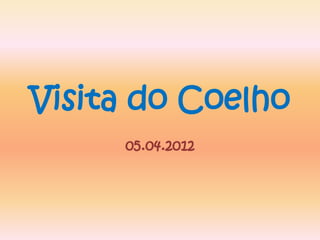 Visita do Coelho
     05.04.2012
 