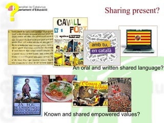 Sharing present? ? An oral and written shared language? Known and shared empowered values? 