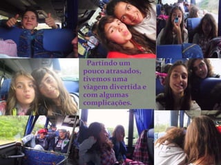 Partindo um
pouco atrasados,
tivemos uma
viagem divertida e
com algumas
complicações.
 