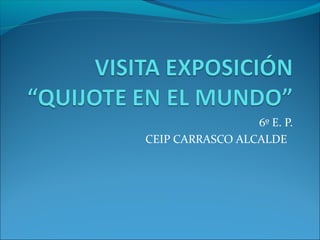 6º E. P.
CEIP CARRASCO ALCALDE
 