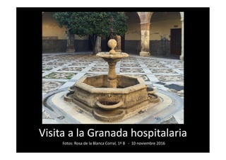 Visita a la Granada hospitalaria
Fotos: Rosa de la Blanca Corral, 1º B - 10 noviembre 2016
 