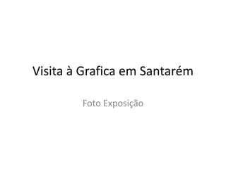 Visita à Grafica em Santarém Foto Exposição 