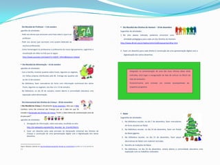  Dia Mundial do Professor – 5 de outubro                                                                                     Dia Mundial dos Direitos do Homem – 10 de dezembro
Sugestões de atividades:                                                                                                     Sugestões de atividades:
1. Pedir aos alunos que escrevam uma frase sobre o que é ser                                                                 1. No sítio abaixo indicado, podemos encontrar uma
       professor.                                                                                                               atividade pedagógica para cada um dos Direitos do Homem.
2. Pedir aos alunos que escrevam uma quadra dedicada ao
                                                                                                                             http://www.dhnet.org.br/dados/cdrom/edh/passarela/olhar.htm
       seu/sua professor(a).
3. Como homenagem às professoras e professores do nosso Agrupamento, sugerimos a
                                                                                                                             2. Fazer um desenho para cada direito e construção de uma apresentação digital com a
       visualização do vídeo no link que se segue:
                                                                                                                                digitalização dos vários desenhos.
       http://www.youtube.com/watch?v=stQVO_V4h1A&feature=related


     Dia Mundial da Alimentação – 16 de outubro
Sugestões de atividades:
1. Com a família, inventar quadras sobre frutos, legumes ou vegetais,                                                                  Integrado na comemoração de uma das duas últimas datas atrás

       em folhas próprias distribuídas pela BE. Entrega das quadras até                                                                indicadas, terá lugar a inauguração da Sala de Leitura na EB1/JI do

       ao dia 13 de outubro.                                                                                                           Vale de Santarém.
2. Na biblioteca, fazer marcadores de livros com informação nutricional dos vários                                                     Posteriormente será enviado um convite acompanhado do
       frutos, legumes ou vegetais, nos dias 12 e 13 de outubro.                                                                       respetivo programa.
3. Na biblioteca, no dia 20 de outubro, estará aberta à comunidade educativa uma
       exposição sobre alimentação.


 Dia Internacional dos Direitos da Criança – 20 de novembro
“O Dia Mundial da Criança é oficialmente 20 de novembro, data que a ONU
reconhece como Dia Universal das Crianças por ser a data em que foi
aprovada a Declaração dos Direitos da Criança. Porém, a data efetiva de comemoração varia de
                                                                                                                              Natal
país para país”1.
                                                                                                                             Sugestões de atividades:
Sugestões de atividades:
                                                                                                                              1. Na biblioteca escolar, no dia 7 de dezembro, fazer marcadores
         1. Divulgação de informação, sobre esta data, recolhida no sítio:
                                                                                                                                  de livros alusivos ao Natal.
              http://pt.wikipedia.org/wiki/Dia_Mundial_da_Crian%C3%A7a
                                                                                                                              2. Na biblioteca escolar, no dia 14 de dezembro, fazer um Postal
         2. Fazer um desenho para cada princípio da Declaração Universal dos Direitos da
            Criança e construção de uma apresentação digital com a digitalização dos vários                                       de Natal gigante.
            desenhos.
                                                                                                                              3. Na biblioteca escolar, no dia 15 de dezembro, fazer peças
                                                                                                                                  decorativas de Natal com material reciclado.
1                                                                                                                             4. Recolha de tradições de Natal.
    Origem: Wikipédia, publicado em http://pt.wikipedia.org/wiki/Dia_Mundial_da_Crian%C3%A7a (acedido em 25 de setembro de
2011).                                                                                                                        5. Na biblioteca, no dia 16 de dezembro, estará aberta à comunidade educativa uma
                                                                                                                                 exposição com os trabalhos realizados.
 