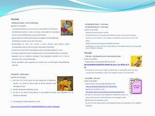 2ºPeríodo
    Semana da Leitura – de 5 a 9 de março
                                                                                                Dia Mundial da Poesia – 21 de março
   Sugestões de atividades:
                                                                                                Dia Mundial da Árvore – 21 de março
   1. Intercâmbio de leituras entre turmas, na semana de 5 a 9 de março.                       Sugestões de atividades:
   2. Na biblioteca escolar, no dia 6 de março, construção de marcadores                       1. Pesquisa de poemas sobre as árvores.
       de livros com conselhos para os pais, sobre leitura.                                    2. Construção de árvores com poemas. Na biblioteca escolar será no dia 20 de março.
   3. Apresentação de histórias pelos pais/encarregados de educação/avós.                      3. Encontro com um poeta ou uma poetisa. Na biblioteca escolar será no dia 21 de

       Na biblioteca escolar será no dia 7 de março.                                              março.

   4. Apresentação de livros com recurso a vários técnicos para leitura/ conto/                4. Audição de poemas da autoria de Alexandre Herculano.
                                                                                               5. Na biblioteca, no dia 22 de março, estará aberta à comunidade educativa uma exposição
       dramatização/ teatrinho de fantoches/ ilustração/ PowerPoint.
                                                                                                  com os trabalhos realizados.
   5. Encontros com escritores/ ilustradores/ outros convidados ligados ao “livro”.
   6. Ao longo do segundo período, pesquisa sobre os escritores/ilustradores convidados.       3ºPeríodo
   7. Exposição com os trabalhos realizados. Esta exposição coincidirá com o dia do             23 de abril – Dia Mundial do Livro e dos Direitos de Autor
       encontro com o escritor/ilustrador.                                                 Sugestões de atividades:

   8. Outras atividades serão sugeridas de acordo com as informações disponibilizadas          1. Pesquisa sobre a comemoração deste dia no sítio

       pelo PNL.                                                                               http://pt.wikipedia.org/wiki/Dia_Mundial_do_Livro_e_do_Direito_de_A
                                                                                               utor
                                                                                               2. Construção de uma rosa em papel acompanhada de informação sobre esta data
                                                                                                  comemorativa. Na biblioteca escolar, este trabalho será feito no dia 26 de abril.
      Dia do Pai – 19 de março
   Sugestões de atividades:
                                                                                                Dia da Mãe – 6 de maio
     1. Nos dias 13 e 14 de março vai estar disponível, na biblioteca                      Sugestões de atividades:
        escolar, um cartaz em branco para os alunos deixarem uma                               1. Pesquisa sobre a comemoração deste dia no sítio
        mensagem ao pai.                                                                          http://pt.wikipedia.org/wiki/Dia_das_M%C3%A3es
     2. Recolha de poemas dedicados ao pai.                                                    2. Sugestões de atividades no sítio

     3. No dia 15 de março estará aberta à comunidade educativa uma exposição com os              http://www.minerva.uevora.pt/pre1ciclo/mae/actividades.htm
                                                                                               3. Nos dias 2 e 3 de maio vai estar disponível, na biblioteca escolar, um
        trabalhos realizados.
                                                                                                  cartaz em branco para os alunos deixarem uma mensagem à mãe.
                                                                                               4. Recolha de poemas dedicados à mãe.
     4. Visualização do vídeo disponível no sítio
                                                                                               5. No dia 17 de maio estará aberta à comunidade educativa uma exposição com os trabalhos
                                                                                                  realizados.
http://www.youtube.com/watch?v=vqgfgy9C2pM&feature=player_detailpage
 