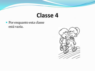 Classe 4
 Por enquanto esta classe
 está vazia.
 
