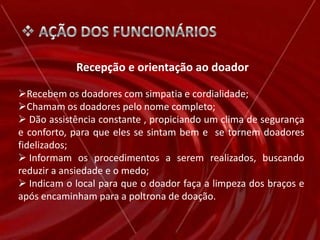 Doadores de pacientes cadastrados = 29.812 – média 100          consultas agendadas de sangria e hemofílicos. SOBREVIVÊNCIA FINANCEIRA