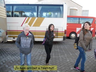 Ja hem arribat a l’institut!
 