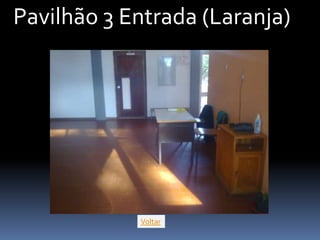 Pavilhão 3 Entrada (Laranja)




            Voltar
 