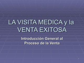 LA VISITA MEDICA y la  VENTA EXITOSA Introducción General al Proceso de la Venta 