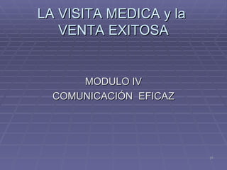 LA VISITA MEDICA y la  VENTA EXITOSA MODULO IV COMUNICACIÓN  EFICAZ 