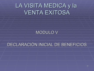 LA VISITA MEDICA y la  VENTA EXITOSA MODULO V   DECLARACIÓN INICIAL DE BENEFICIOS 