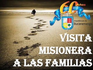 Visita
    Misionera
A las Familias
 