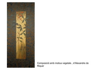 Composició amb motius vegetals , d’Alexandre de
Riquer
 