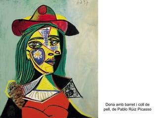 Dona amb barret i coll de
pell, de Pablo Rúiz Picasso
 