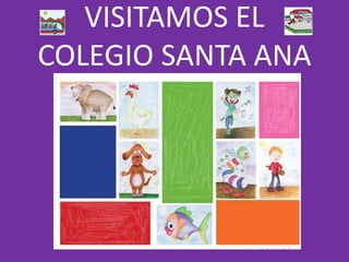 VISITAMOS EL
COLEGIO SANTA ANA
 