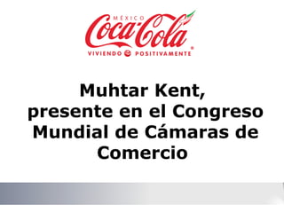Muhtar Kent,  presente en el Congreso Mundial de Cámaras de Comercio  