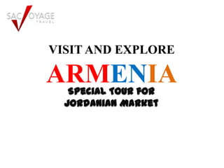 VISIT AND EXPLORE

ARMENIA
   Special Tour for
  Jordanian Market
 