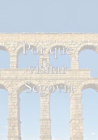 Por quePor que
visitarvisitar
SegoviaSegovia
 