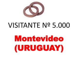 VISITANTE Nº 5.000
 Montevideo
 (URUGUAY)
 