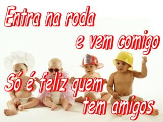 Amizade - Quatro por Um