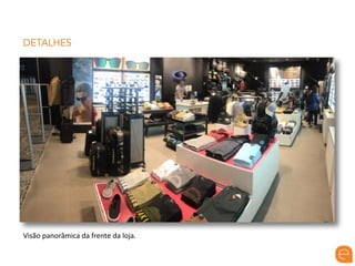 DETALHES
Visão	panorâmica	da	frente	da	loja.
 