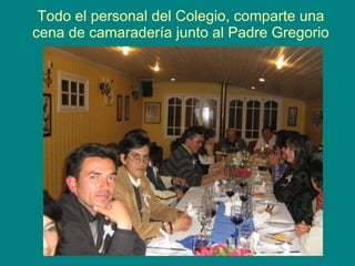 Todo el personal del Colegio, comparte una cena de camaradería junto al Padre Gregorio 