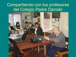 Compartiendo con los profesores del Colegio Padre Damián 