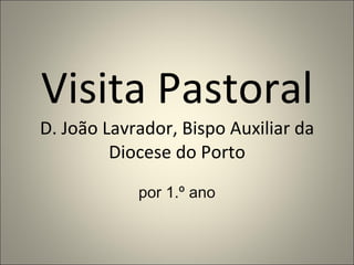 Visita Pastoral  D. João Lavrador, Bispo Auxiliar da Diocese do Porto por 1.º ano 