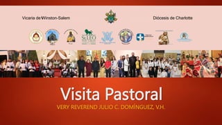 Visita Pastoral
VERY REVEREND JULIO C. DOMÍNGUEZ, V.H.
Vicaria de Winston-Salem Diócesis de Charlotte
 