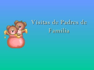 Visitas de Padres de Familia 