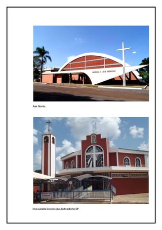 Asa Norte.
Imaculada Conceição-Sobradinho DF
 