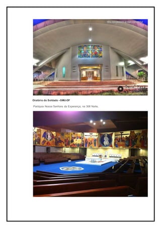 Oratório do Soldado –SMU-DF
Paróquia Nossa Senhora da Esperança, na 308 Norte,
 