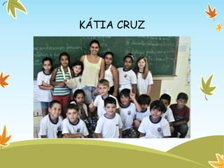 KÁTIA CRUZ
 