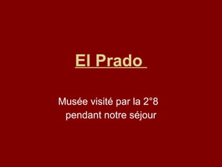 El Prado  Musée visité par la 2°8  pendant notre séjour 