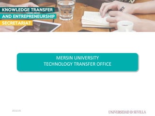 MERSIN UNIVERSITY
TECHNOLOGY TRANSFER OFFICE
23.12.15
 