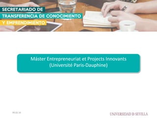 Máster Entrepreneuriat et Projects Innovants
(Université Paris-Dauphine)
09.02.16
 